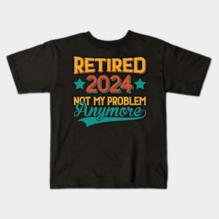 Retired 2024 Not My Problem Anymore Kids T-Shirt